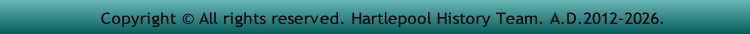   Copyright © All rights reserved. Hartlepool History Team. A.D.2012-2026.